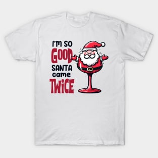 I'm so Good Santa Came Twice on Christmas T-Shirt